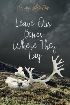 Leave Our Bones Where They Lay - Johnston, Aviaq