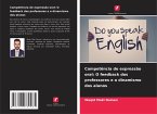 Competência de expressão oral: O feedback dos professores e o dinamismo dos alunos Competência de expressão oral: O feedback dos professores e o dinamismo dos alunos