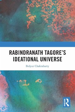 Rabindranath Tagore's Ideational Universe - Chakrabarty, Bidyut