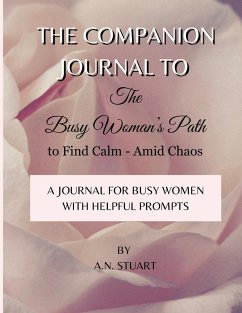 Companion Journal to - The Busy Woman's Path to Find Calm - Amid Chaos - Stuart, A N