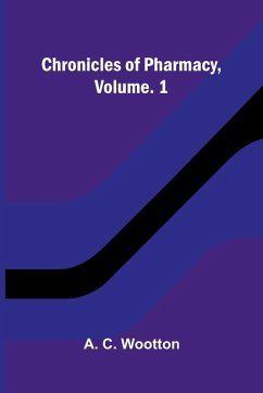 Chronicles of Pharmacy, Vol. 1 - C. Wootton, A. Chronicles of Pharmacy, Vol. 1 - C. Wootton, A.