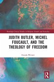 Judith Butler, Michel Foucault, and the Theology of Freedom Judith Butler, Michel Foucault, and the Theology of Freedom