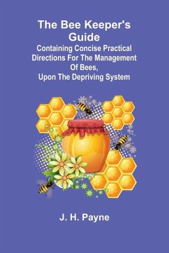 Cover The Bee Keeper's Guide; Containing concise practical directions for the management of bees, upon the depriving system
