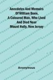 Anecdotes and memoirs of William Boen, a coloured man, who lived and died near Mount Holly, New Jersey