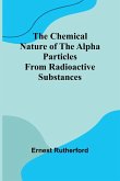 The Chemical Nature of the alpha particles from radioactive substances The Chemical Nature of the alpha particles from radioactive substances