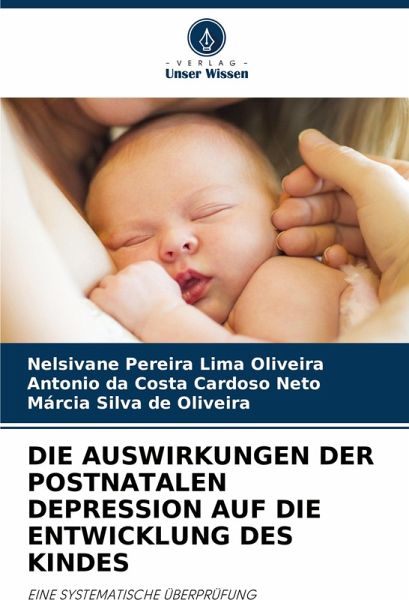 DIE AUSWIRKUNGEN DER POSTNATALEN DEPRESSION AUF DIE ENTWICKLUNG DES KINDES DIE AUSWIRKUNGEN DER POSTNATALEN DEPRESSION AUF DIE ENTWICKLUNG DES KINDES