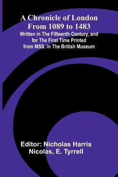 A Chronicle of London from 1089 to 1483; Written in the Fifteenth Century, and for the First Time Printed from MSS. in the British Museum - E. Tyrrell