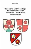 Geschichte und Genealogie der Nachkommen von Hans Roth - des Retters von Solothurn Geschichte und Genealogie der Nachkommen von Hans Roth - des Retters von Solothurn