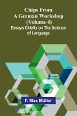 Chips from a German Workshop (Volume 4); Essays Chiefly on the Science of Language Chips from a German Workshop (Volume 4); Essays Chiefly on the Science of Language