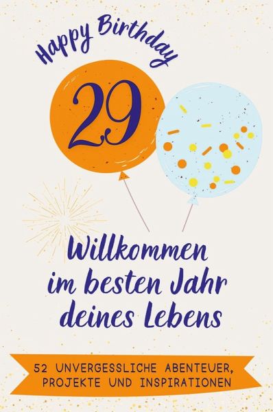 Happy Birthday 29 - Willkommen im besten Jahr deines Lebens