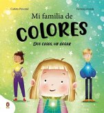 Mi Familia de Colores. DOS Casas, Un Hogar / My Colorful Family Mi Familia de Colores. DOS Casas, Un Hogar / My Colorful Family