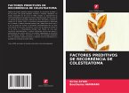 FACTORES PREDITIVOS DE RECORRÊNCIA DE COLESTEATOMA FACTORES PREDITIVOS DE RECORRÊNCIA DE COLESTEATOMA