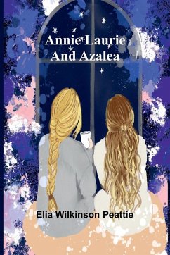 Annie Laurie and Azalea - Wilkinson Peattie, Elia Annie Laurie and Azalea - Wilkinson Peattie, Elia
