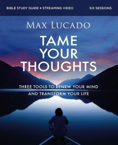 Tame Your Thoughts Bible Study Guide Plus Streaming Video - Lucado, Max