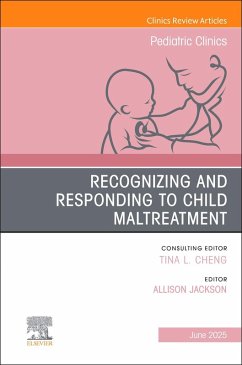 Recognizing and Responding to Child Maltreatment, an Issue of Pediatric Clinics of North America