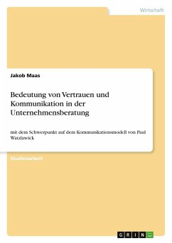 Bedeutung von Vertrauen und Kommunikation in der Unternehmensberatung Bedeutung von Vertrauen und Kommunikation in der Unternehmensberatung