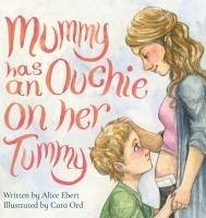 Mummy has an Ouchie on her Tummy - Ebert, Alice