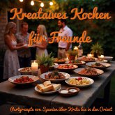 Kreatives Kochen für Freunde Kreatives Kochen für Freunde
