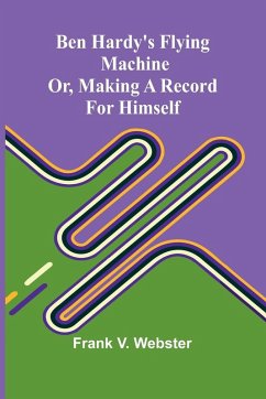Cover Ben Hardy's flying machine; or, Making a record for himself