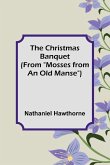 The Christmas Banquet (From "Mosses from an Old Manse") The Christmas Banquet (From "Mosses from an Old Manse")