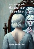 Antes do Espelho: Uma jornada poética pela memória, identidade e o silêncio que fica (eBook, ePUB) Antes do Espelho: Uma jornada poética pela memória, identidade e o silêncio que fica (eBook, ePUB)