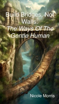Build Bridges, Not Walls: The Ways of the Gentle Human (eBook, ePUB) - Morris, Nicole