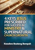 4 Keys Jesus Prescribed for Success in Ministry and Supernatural Church Growth (eBook, ePUB) 4 Keys Jesus Prescribed for Success in Ministry and Supernatural Church Growth (eBook, ePUB)
