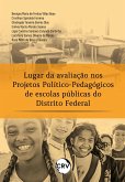 Lugar da avaliação em projetos político-pedagógicos de escolas públicas do distrito federal (eBook, ePUB) Lugar da avaliação em projetos político-pedagógicos de escolas públicas do distrito federal (eBook, ePUB)