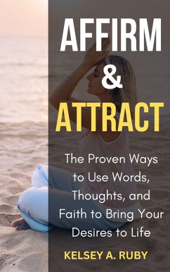 Cover Affirm & Attract: The Proven Ways to Use Words, Thoughts, and Faith to Bring Your Desires to Life (eBook, ePUB)