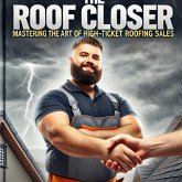 The Roof Closer: Mastering the Art of High-Ticket Roofing Sales (eBook, ePUB) The Roof Closer: Mastering the Art of High-Ticket Roofing Sales (eBook, ePUB)