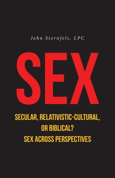 SEX Secular, Relativistic-Cultural, or Biblical? (eBook, ePUB) SEX Secular, Relativistic-Cultural, or Biblical? (eBook, ePUB)