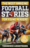 The Most Amazing Football Stories For Young Readers: 15 Amazing & Inspiring True Tales From Football's Greatest Quarterbacks (eBook, ePUB) The Most Amazing Football Stories For Young Readers: 15 Amazing & Inspiring True Tales From Football's Greatest Quarterbacks (eBook, ePUB)