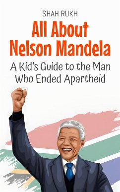 Cover All About Nelson Mandela: A Kid's Guide to the Man Who Ended Apartheid (Knowledge Books For Kids, #21) (eBook, ePUB)