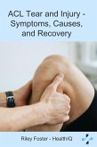 ACL Tear and Injury - Symptoms, causes, and recovery (eBook, ePUB) ACL Tear and Injury - Symptoms, causes, and recovery (eBook, ePUB)