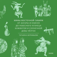 Mify Vostochnoy Sibiri. Ot Angary i Eniseya do nebesnogo kuzneca Bozhintoya i solnechnoy devy Nyoltek (MP3-Download) - Muravyova, Tatyana