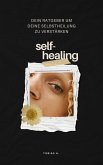 Self-Healing: dein Ratgeber um deine Selbstheilung zu verstärken (eBook, ePUB)