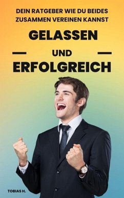 Gelassen und Erfolgreich (eBook, ePUB) - Hopfmüller, Tobias
