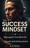 The Success Mindset: Reprogram Your Brain for Growth and Achievement (eBook, ePUB)