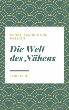Cover Die Welt des Nähens - Kunst, Technik und Passion (eBook, ePUB)