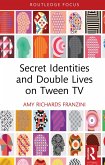 Secret Identities and Double Lives on Tween TV (eBook, ePUB) Secret Identities and Double Lives on Tween TV (eBook, ePUB)