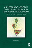 An Integrative Approach to Healing Complex and Transgenerational Trauma (eBook, ePUB)