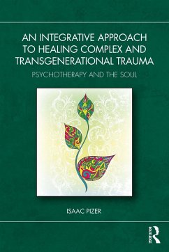An Integrative Approach to Healing Complex and Transgenerational Trauma (eBook, ePUB) - Pizer, Isaac