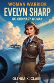 Warrior Woman Evelyn Sharp: No Ordinary Woman (Amended, #5) (eBook, ePUB)