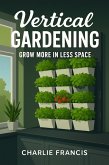 Vertical Gardening: Grow More In Less Space (eBook, ePUB) Vertical Gardening: Grow More In Less Space (eBook, ePUB)