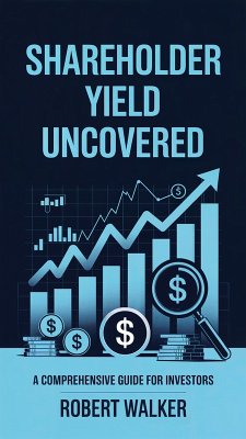 Shareholder Yield Uncovered: A Comprehensive Guide for Investors (eBook, ePUB) - Walker, Robert