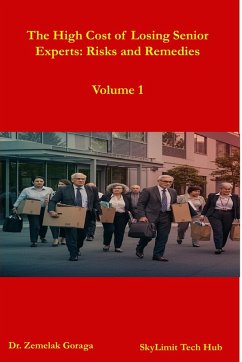 The High Cost of Losing Senior Experts: Risks and Remedies (eBook, ePUB) - Goraga, Zemelak