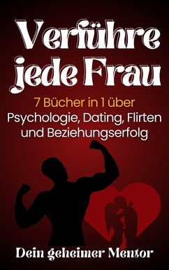 Cover Verführe jede Frau 7 Bücher in 1 über Psychologie, Dating, Flirten und Beziehungserfolg (eBook, ePUB)
