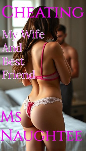 Cheating: My Wife And Best Friend (Hotwife, #13) (eBook, ePUB) Cheating: My Wife And Best Friend (Hotwife, #13) (eBook, ePUB)