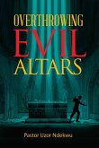 Overthrowing Evil Altars (eBook, ePUB)