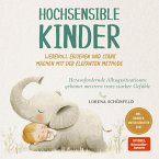 Hochsensible Kinder liebevoll erziehen und stark machen mit der Elefanten Methode: Herausfordernde Alltagssituationen gekonnt meistern trotz starker Gefühle - inkl. Übungen, Mutgeschichten uvm. (MP3-Download)